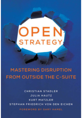 Open Strategy: Mastering Disruption from Outside the C-Suite