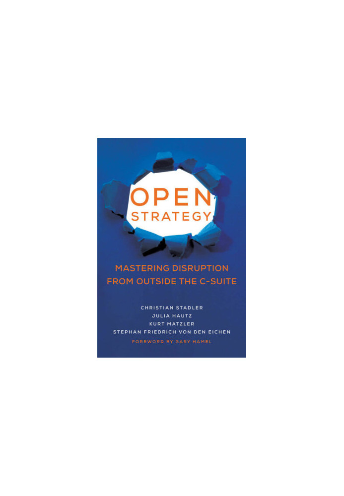Open Strategy: Mastering Disruption from Outside the C-Suite