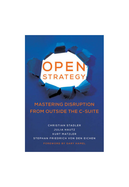 Open Strategy: Mastering Disruption from Outside the C-Suite