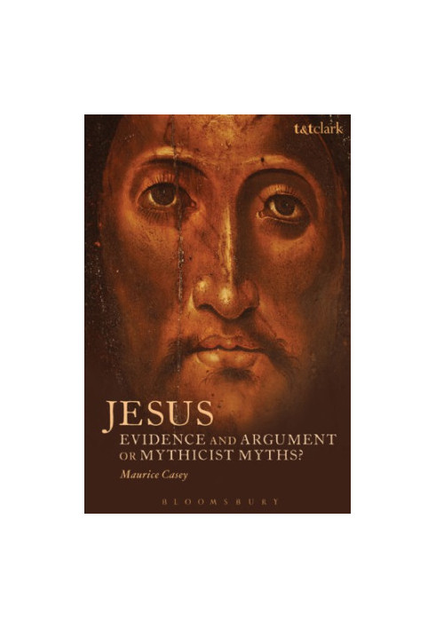 Jesus : Evidence and Argument or Mythicist Myths