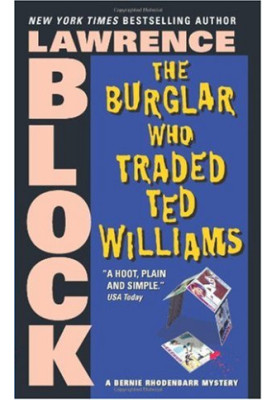 The Burglar Who Traded Ted Williams (Bernie Rhodenbarr Mysteries)