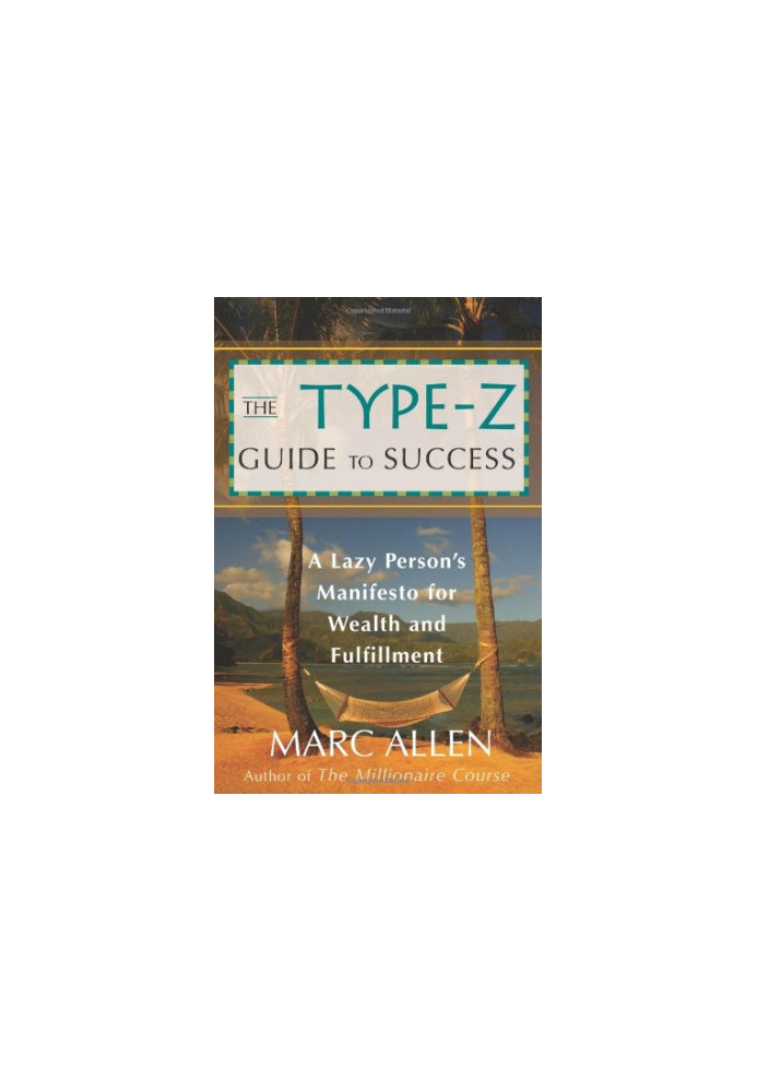 The Type-Z Guide to Success: A Lazy Person's Manifesto to Wealth and Fulfillment