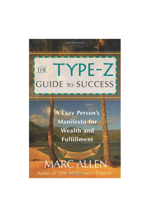 The Type-Z Guide to Success: A Lazy Person's Manifesto to Wealth and Fulfillment