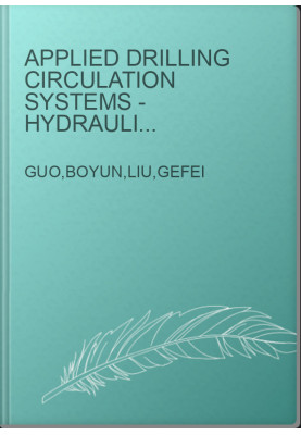 Applied Drilling Circulation Systems - Hydraulics, Calculations, and Models