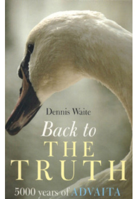Back to the Truth: 5000 years of Advaita