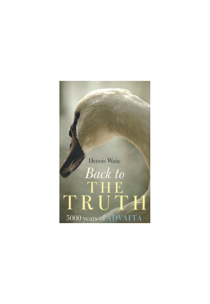 Back to the Truth: 5000 years of Advaita