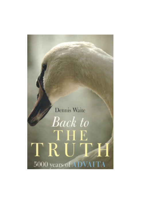 Back to the Truth: 5000 years of Advaita