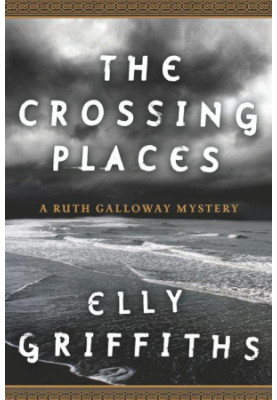 The Crossing Places (Ruth Galloway Mystery 1)