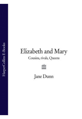 Elizabeth And Mary: Cousins, Rivals, Queens