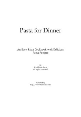 Pasta for Dinner: An Easy Pasta Cookbook with Delicious Pasta Recipes for Dinner (3rd Edition)