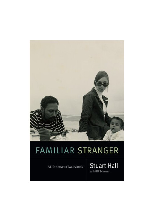 Familiar Stranger: A Life Between Two Islands