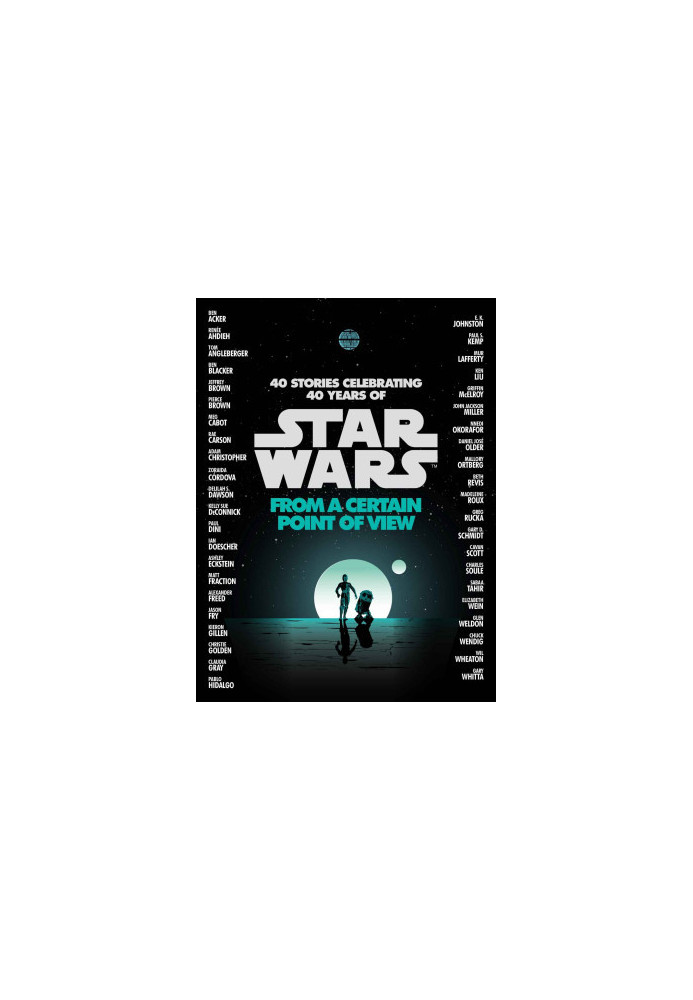 From a Certain Point of View: 40 Stories Celebrating 40 Years of Star Wars