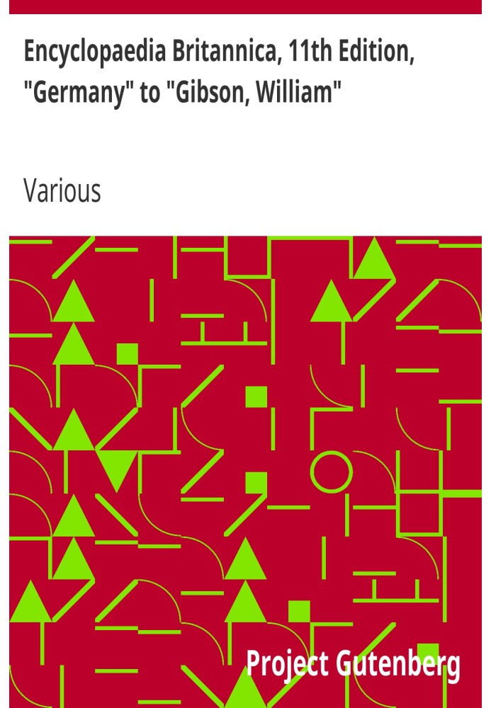 Encyclopaedia Britannica, 11th Edition, "Germany" to "Gibson, William" Volume 11, Slice 8