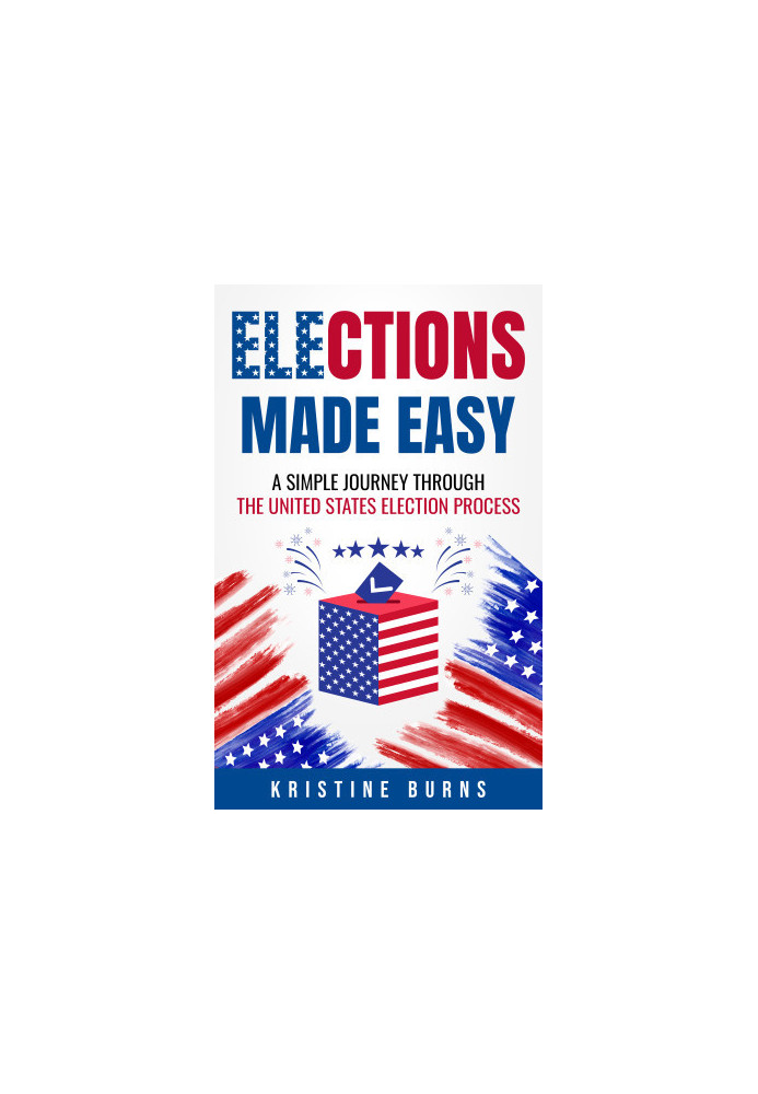 Elections Made Easy: A Simple Journey Through the United States Election Process
