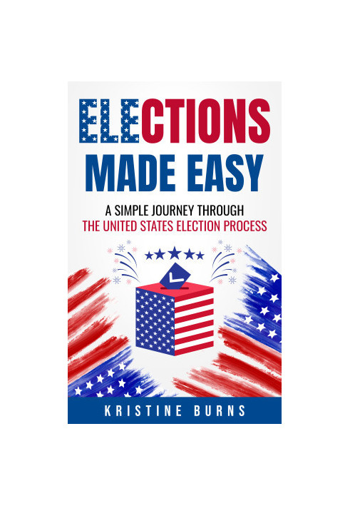 Elections Made Easy: A Simple Journey Through the United States Election Process