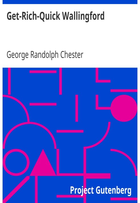 Get-Rich-Quick Wallingford A Cheerful Account of the Rise and Fall of an American Business Buccaneer