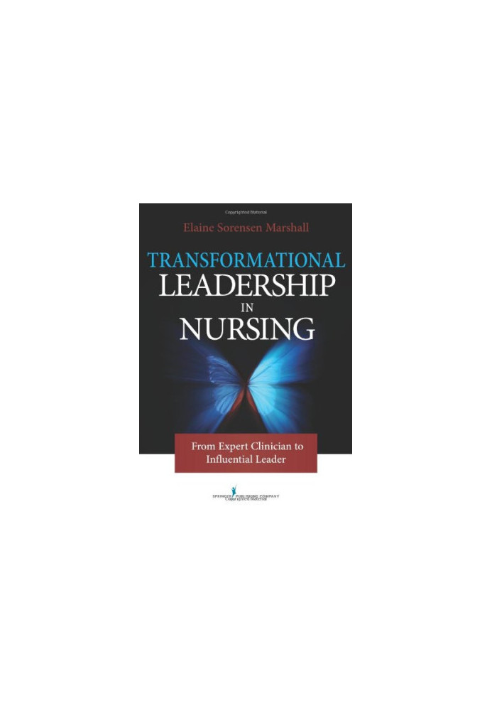 Transformational Leadership in Nursing: From Expert Clinician to Influential Leader