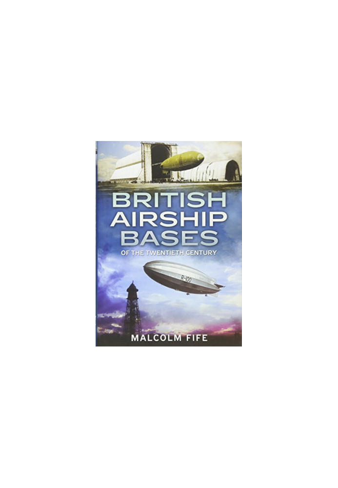British Airship Bases of the Twentieth Century