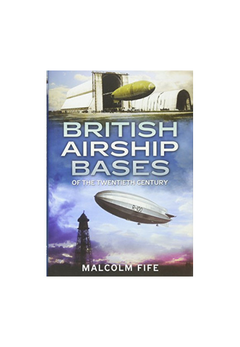 British Airship Bases of the Twentieth Century