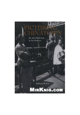 Picturing Chinatown :art and orientalism in San Francisco