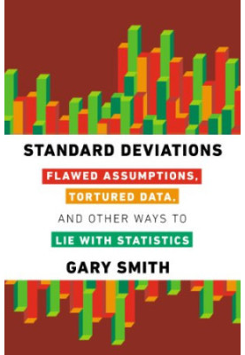 Standard Deviations: Flawed Assumptions, Tortured Data, and Other Ways to Lie with Statistics