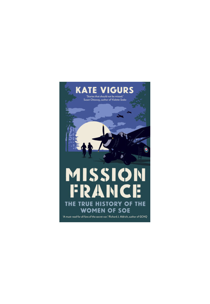 Mission France: The True History of the Women of SOE