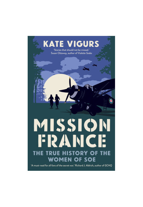 Mission France: The True History of the Women of SOE