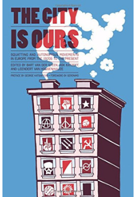 The City Is Ours: Squatting and Autonomous Movements in Europe from the 1970s to the Present