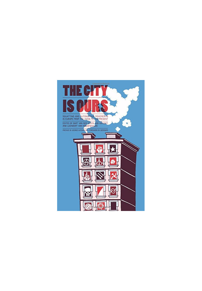 The City Is Ours: Squatting and Autonomous Movements in Europe from the 1970s to the Present
