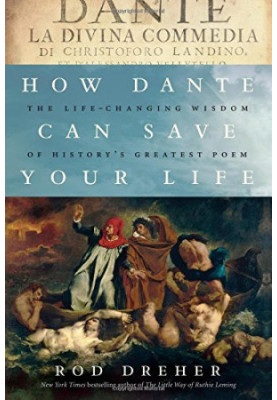 How Dante can save your life : the life-changing wisdom of history's greatest poem