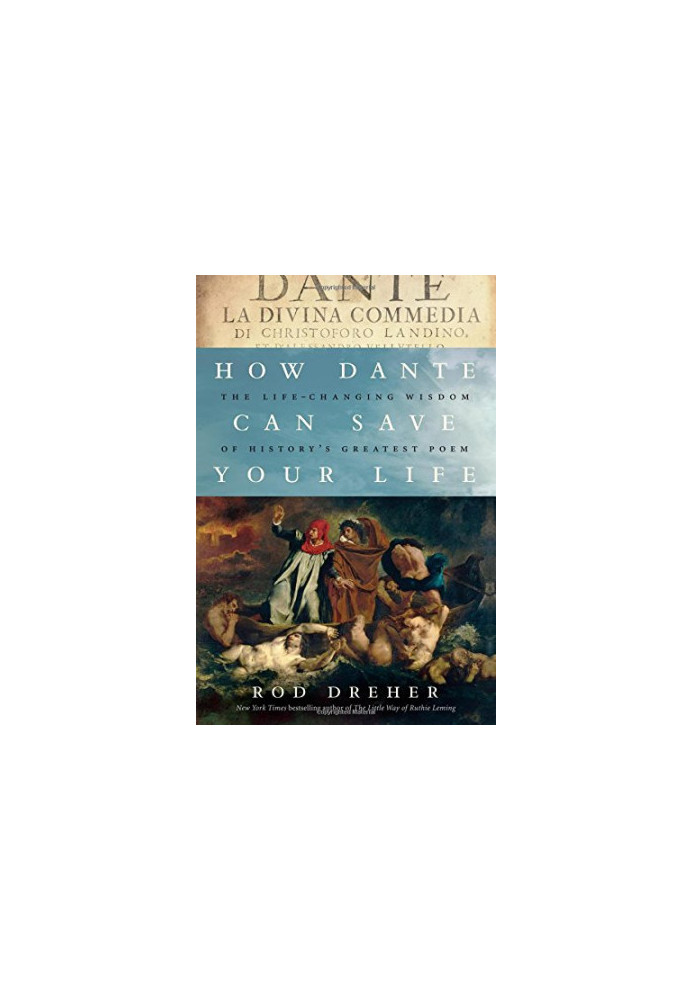 How Dante can save your life : the life-changing wisdom of history's greatest poem