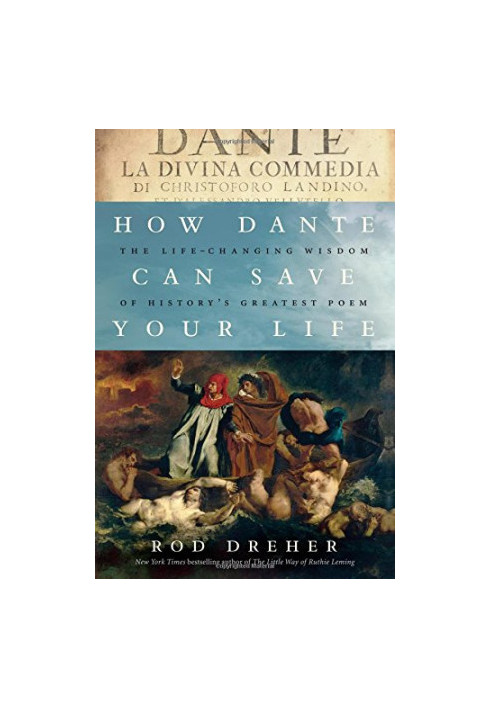 How Dante can save your life : the life-changing wisdom of history's greatest poem