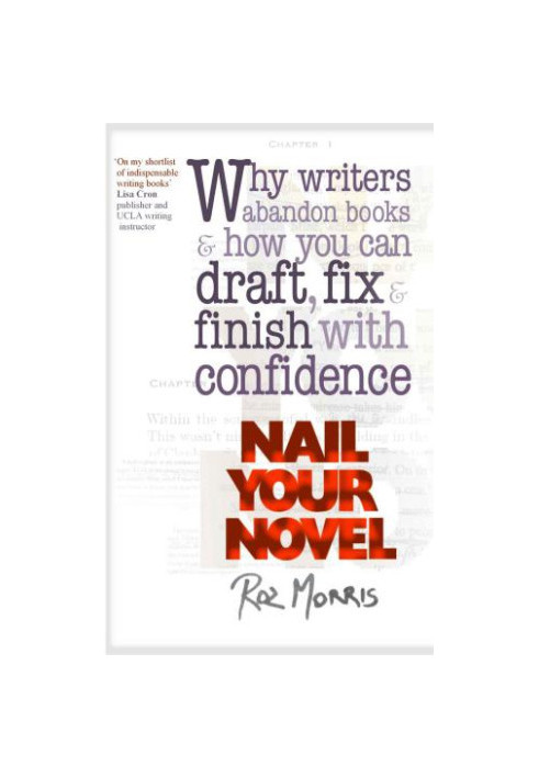 Nail Your Novel: Why Writers Abandon Books And How You Can Draft, Fix and Finish With Confidence