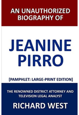 An Unauthorized Biography of Jeanine Pirro: The Renowned District Attorney and Television Legal Analyst [Pamphlet: Large-Prin