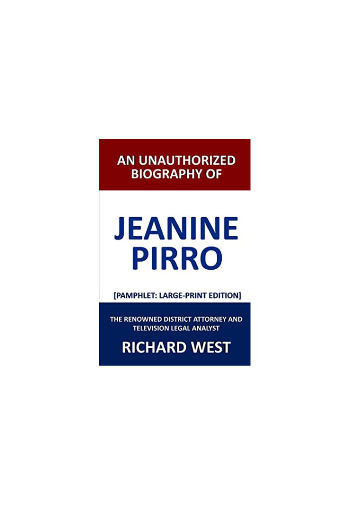 An Unauthorized Biography of Jeanine Pirro: The Renowned District Attorney and Television Legal Analyst [Pamphlet: Large-Prin