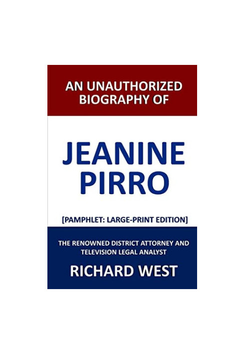 An Unauthorized Biography of Jeanine Pirro: The Renowned District Attorney and Television Legal Analyst [Pamphlet: Large-Prin