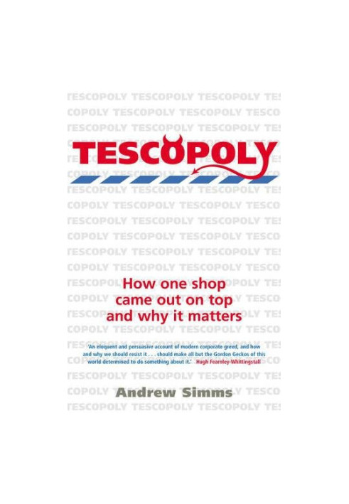 Tescopoly : how one shop came out on top and why it matters