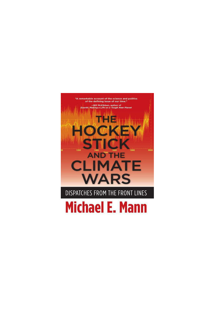 The Hockey Stick and the Climate Wars · Dispatches From the Front Lines