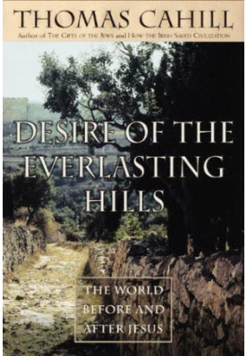 Desire of the everlasting hills : the world before and after Jesus