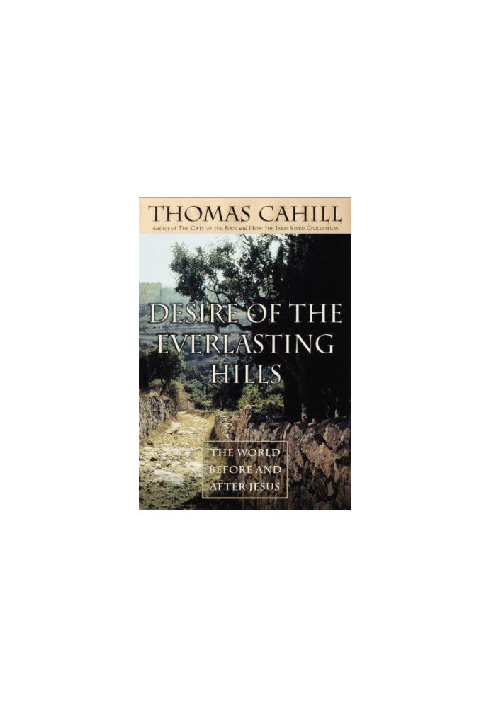 Desire of the everlasting hills : the world before and after Jesus