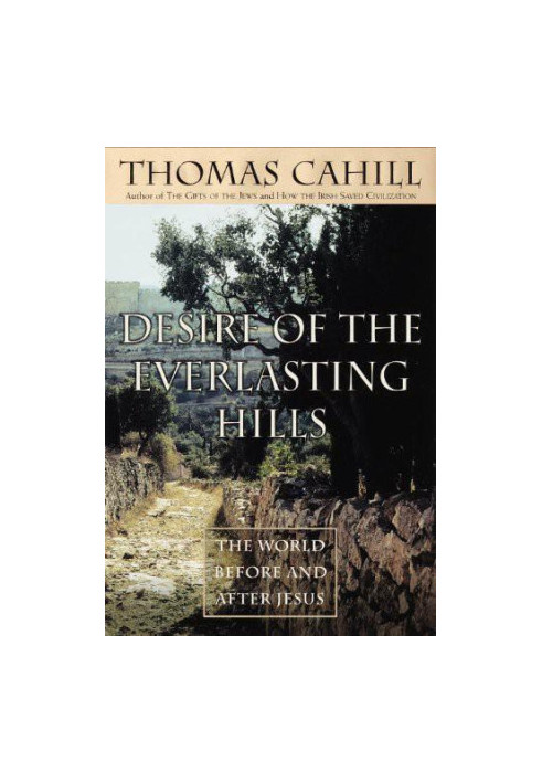 Desire of the everlasting hills : the world before and after Jesus