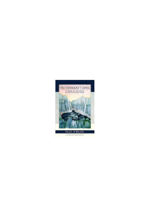 The Visionary I Ching: A Book of Changes for Intuitive Decision Making