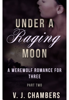 [A Werewolf Romance For Three 02] • Under a Raging Moon · Part Two