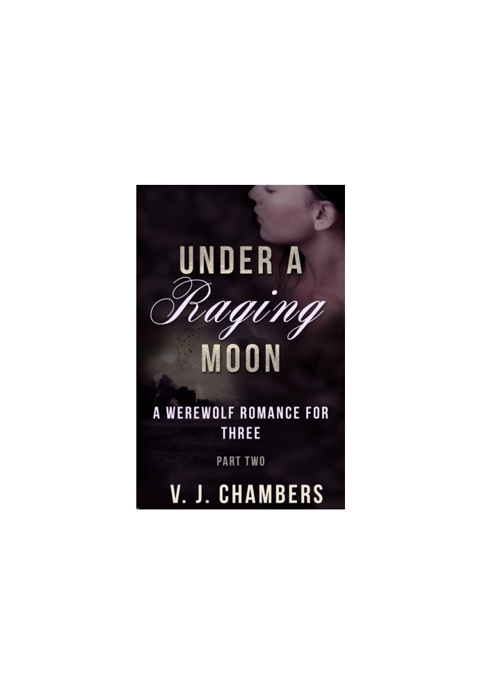 [A Werewolf Romance For Three 02] • Under a Raging Moon · Part Two