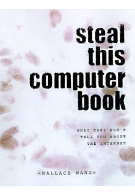 Steal This Computer Book: What They Won't Tell You About the Internet