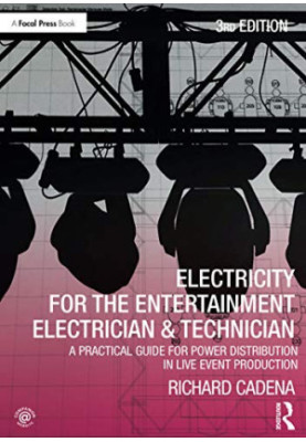 Electricity for the Entertainment Electrician, Technician - A Practical Guide for Power Distribution in Live Event Production