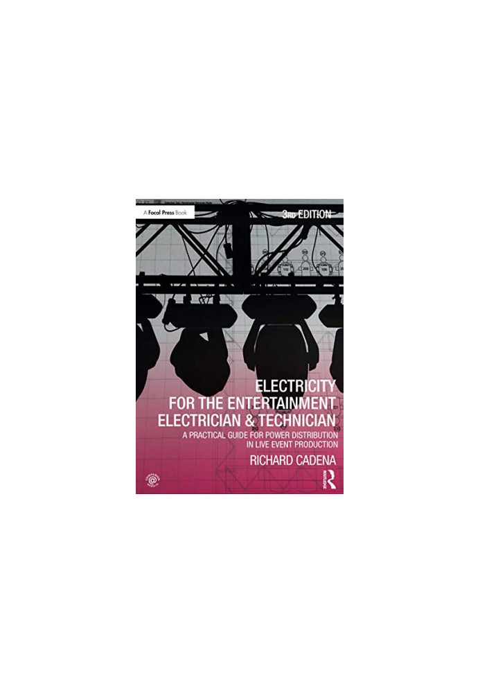 Electricity for the Entertainment Electrician, Technician - A Practical Guide for Power Distribution in Live Event Production