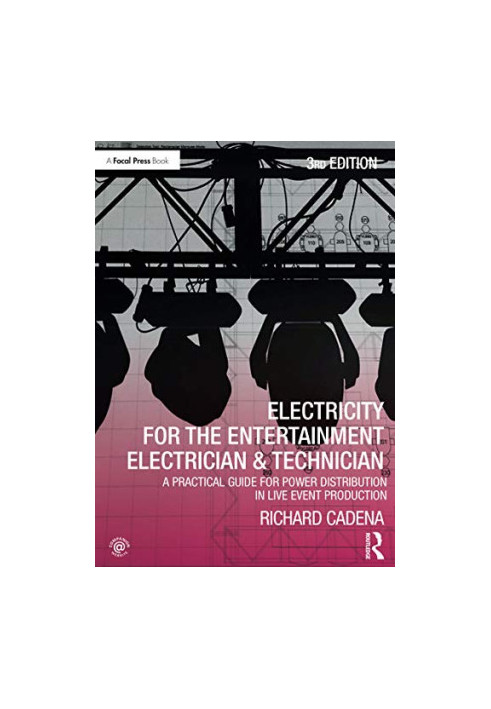 Electricity for the Entertainment Electrician, Technician - A Practical Guide for Power Distribution in Live Event Production