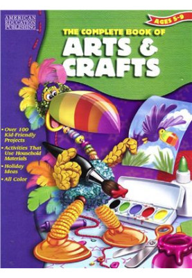 The Complete Book of Arts & Crafts. Ages 5-9