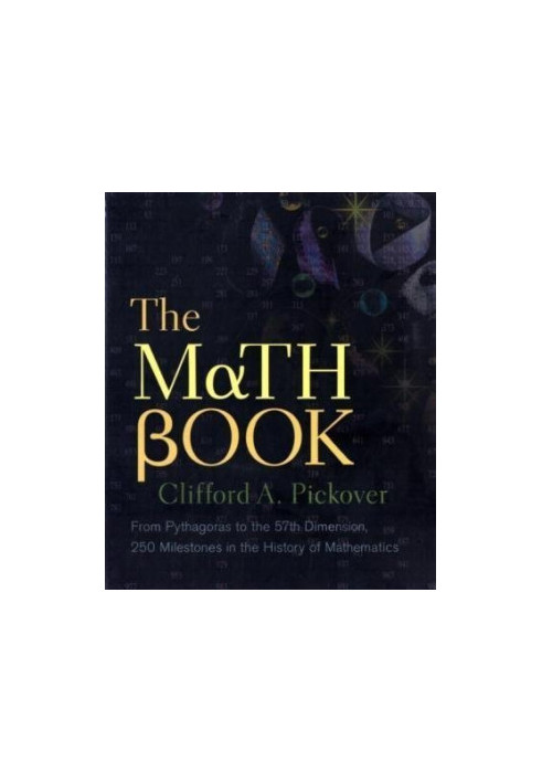 The Math Book - From Pythagoras to the 57th Dimension, 250 Milestones in the History of Mathematics